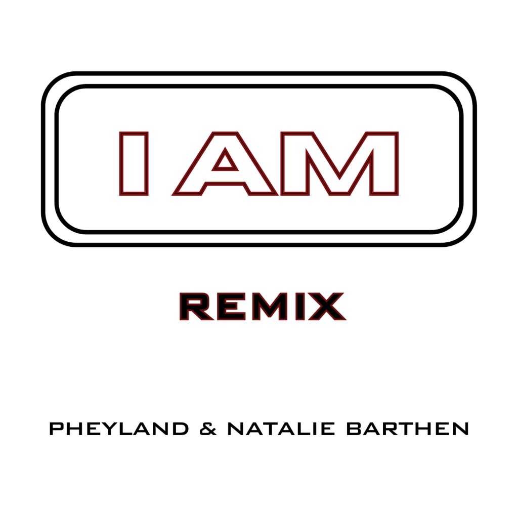 I AM REMIX — Pheyland and Natalie Barthen